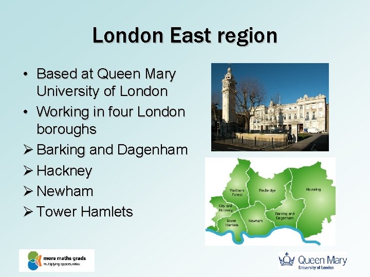 London East region • Based at Queen Mary University of London • Working in