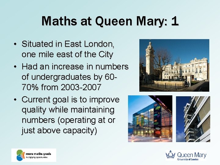 Maths at Queen Mary: 1 • Situated in East London, one mile east of