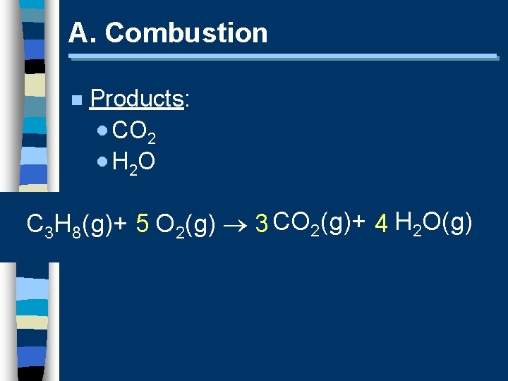 A. Combustion n Products: · CO 2 · H 2 O C 3 H