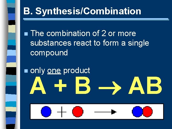 B. Synthesis/Combination n The combination of 2 or more substances react to form a