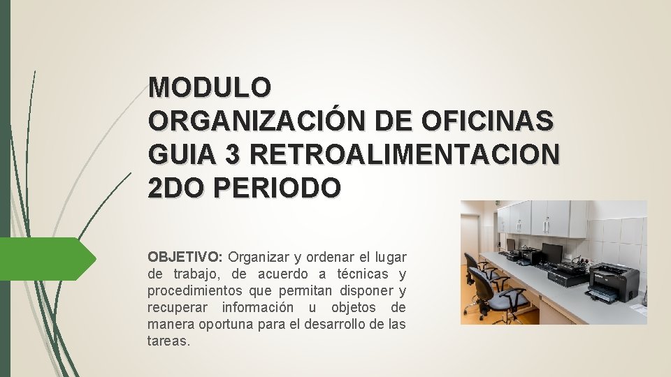 MODULO ORGANIZACIÓN DE OFICINAS GUIA 3 RETROALIMENTACION 2 DO PERIODO OBJETIVO: Organizar y ordenar
