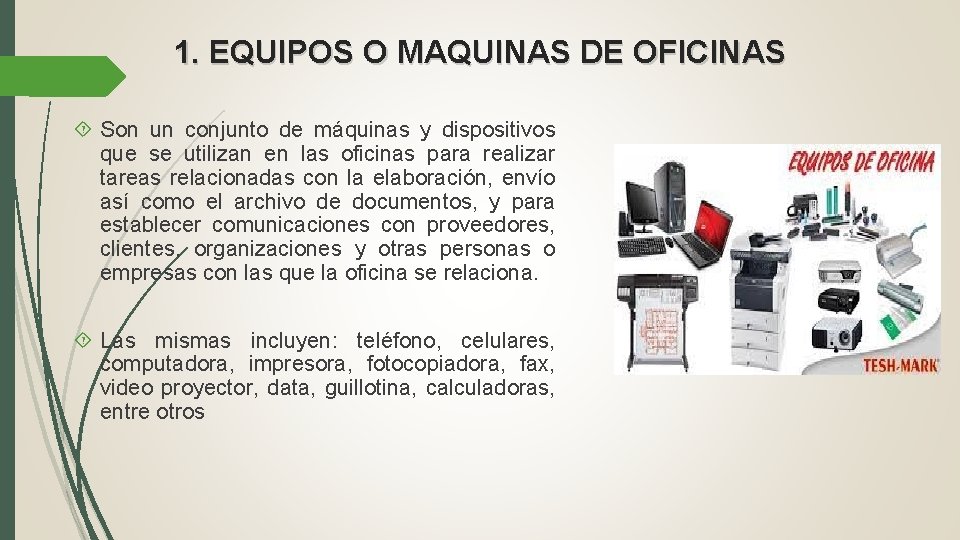 1. EQUIPOS O MAQUINAS DE OFICINAS Son un conjunto de máquinas y dispositivos que