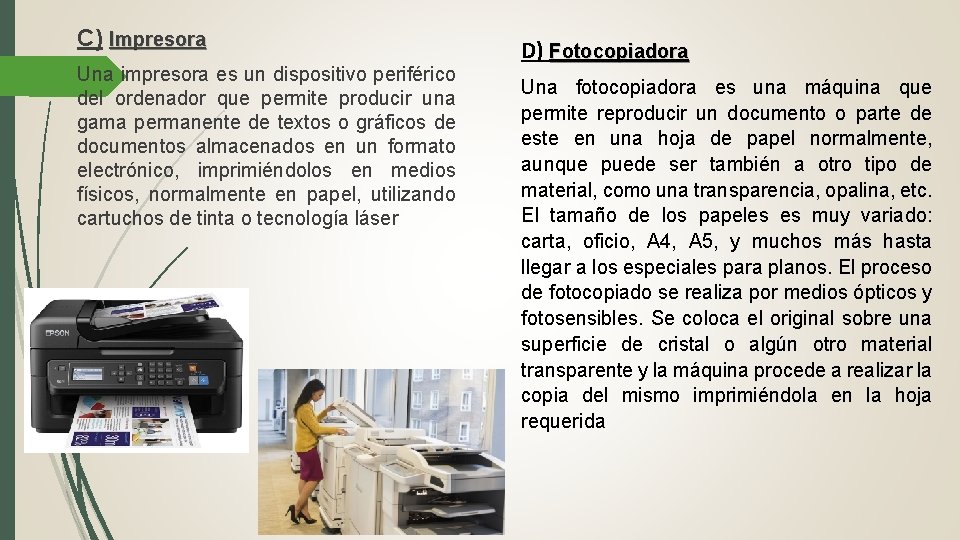 C) Impresora Una impresora es un dispositivo periférico del ordenador que permite producir una