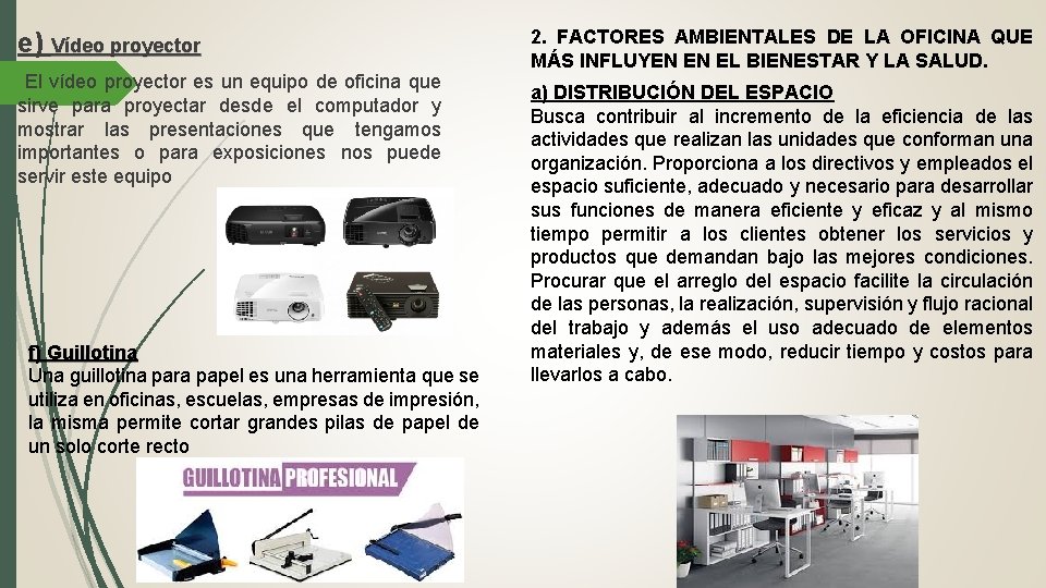 e) Vídeo proyector El vídeo proyector es un equipo de oficina que sirve para