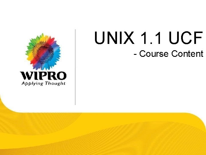 UNIX 1. 1 UCF - Course Content © 2008 Wipro Ltd - Confidential 