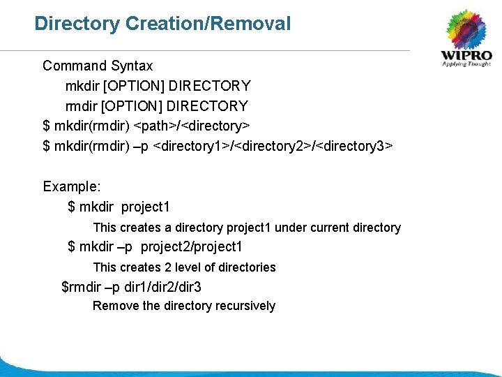 Directory Creation/Removal Command Syntax mkdir [OPTION] DIRECTORY rmdir [OPTION] DIRECTORY $ mkdir(rmdir) <path>/<directory> $