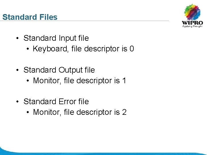 Standard Files • Standard Input file • Keyboard, file descriptor is 0 • Standard