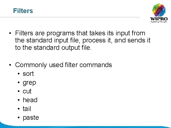 Filters • Filters are programs that takes its input from the standard input file,
