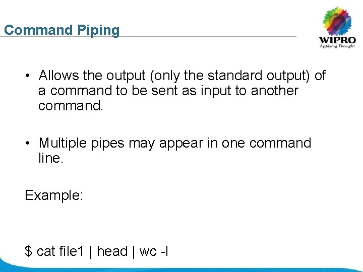 Command Piping • Allows the output (only the standard output) of a command to