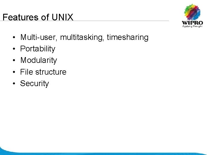 Features of UNIX • • • Multi-user, multitasking, timesharing Portability Modularity File structure Security