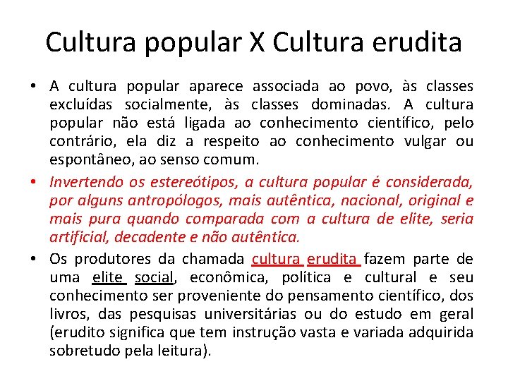 Cultura popular X Cultura erudita • A cultura popular aparece associada ao povo, às