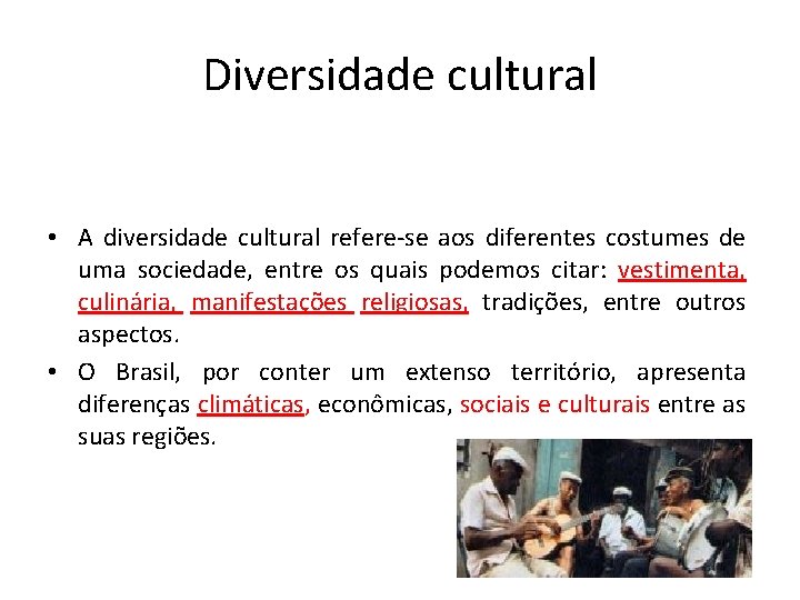 Diversidade cultural • A diversidade cultural refere-se aos diferentes costumes de uma sociedade, entre