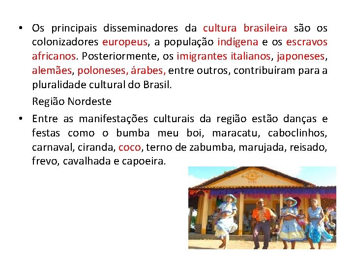  • Os principais disseminadores da cultura brasileira são os colonizadores europeus, a população