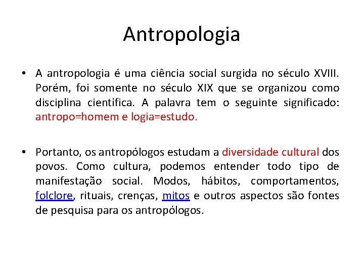 Antropologia • A antropologia é uma ciência social surgida no século XVIII. Porém, foi