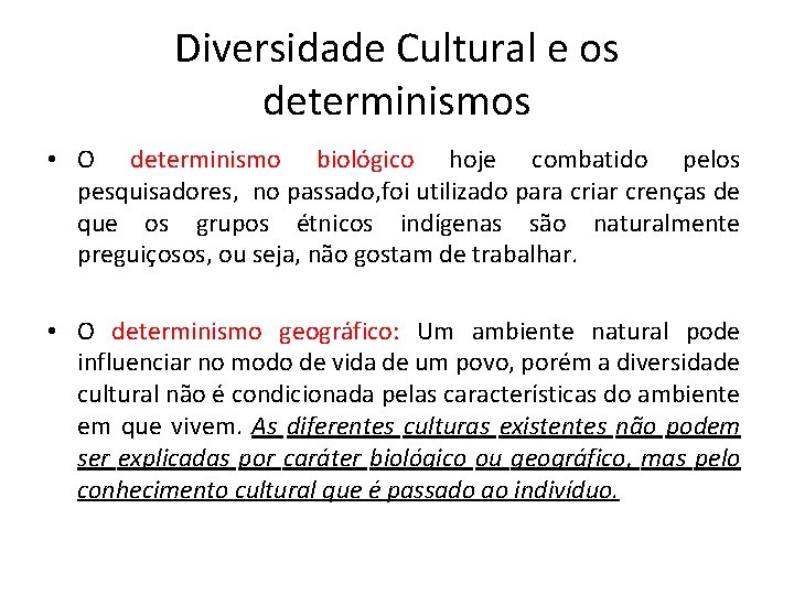Diversidade Cultural e os determinismos • O determinismo biológico hoje combatido pelos pesquisadores, no