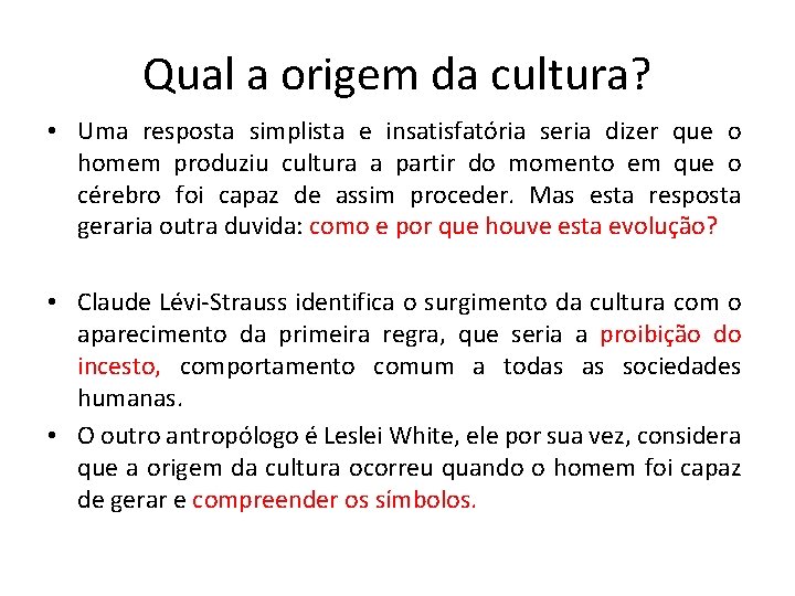 Qual a origem da cultura? • Uma resposta simplista e insatisfatória seria dizer que
