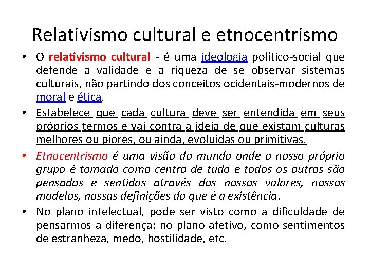 Relativismo cultural e etnocentrismo • O relativismo cultural - é uma ideologia político-social que