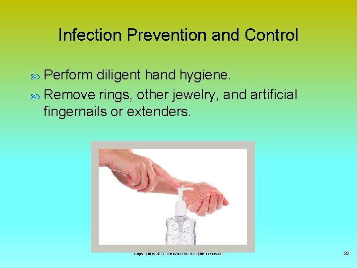 Infection Prevention and Control Perform diligent hand hygiene. Remove rings, other jewelry, and artificial