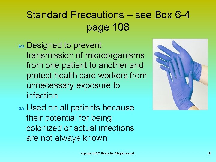 Standard Precautions – see Box 6 -4 page 108 Designed to prevent transmission of