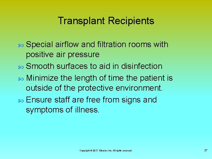 Transplant Recipients Special airflow and filtration rooms with positive air pressure Smooth surfaces to