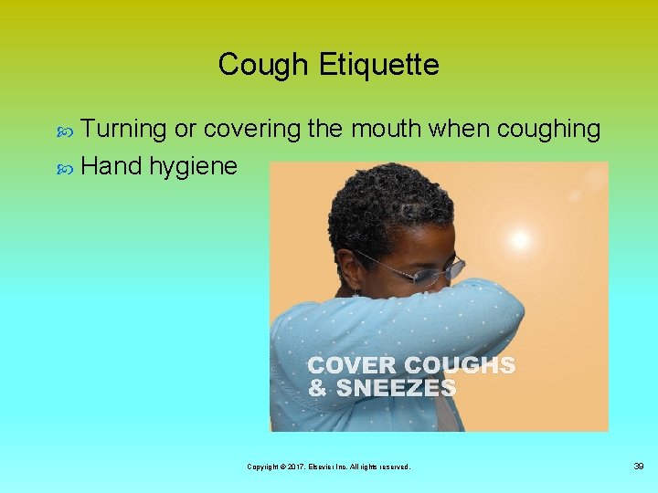 Cough Etiquette Turning or covering the mouth when coughing Hand hygiene Copyright © 2017,
