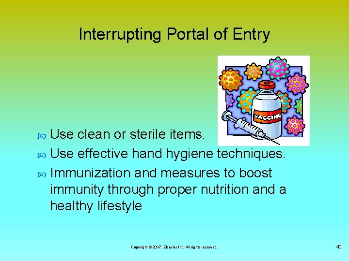 Interrupting Portal of Entry Use clean or sterile items. Use effective hand hygiene techniques.