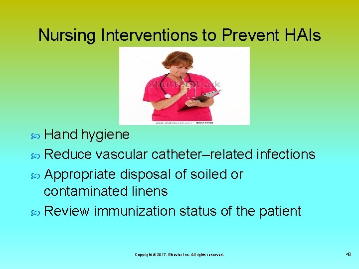 Nursing Interventions to Prevent HAIs Hand hygiene Reduce vascular catheter–related infections Appropriate disposal of