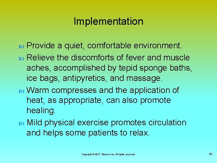 Implementation Provide a quiet, comfortable environment. Relieve the discomforts of fever and muscle aches,