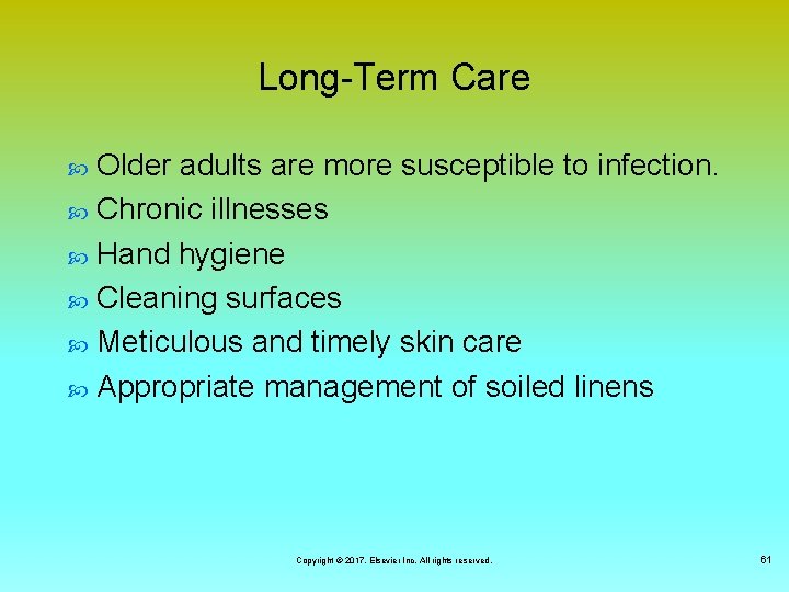 Long-Term Care Older adults are more susceptible to infection. Chronic illnesses Hand hygiene Cleaning