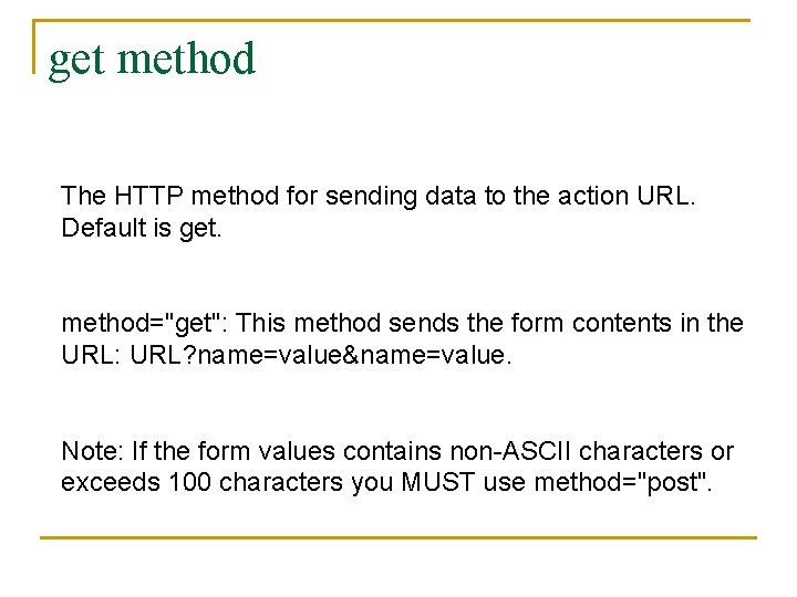 get method The HTTP method for sending data to the action URL. Default is