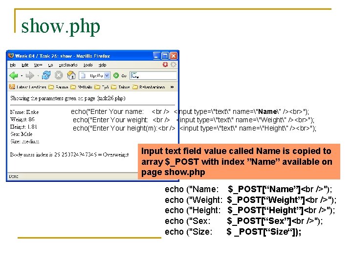 show. php echo("Enter Your name: <br /> <input type="text" name="Name” /> "); echo("Enter Your