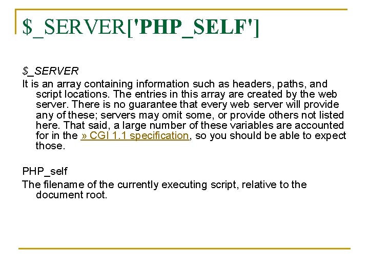 $_SERVER['PHP_SELF'] $_SERVER It is an array containing information such as headers, paths, and script