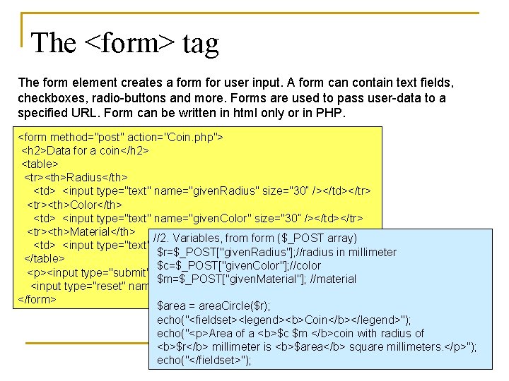 The <form> tag The form element creates a form for user input. A form