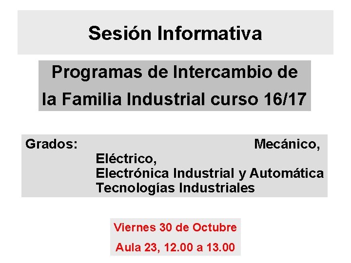 Sesión Informativa Programas de Intercambio de la Familia Industrial curso 16/17 Grados: Mecánico, Eléctrico,