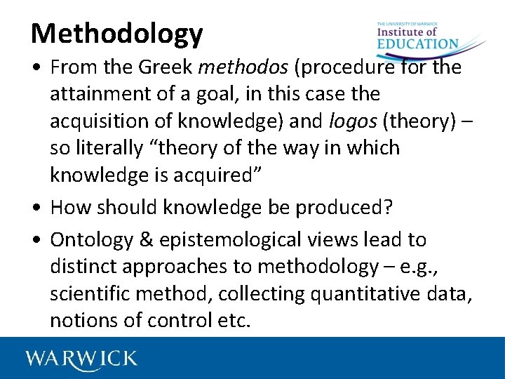 Methodology • From the Greek methodos (procedure for the attainment of a goal, in