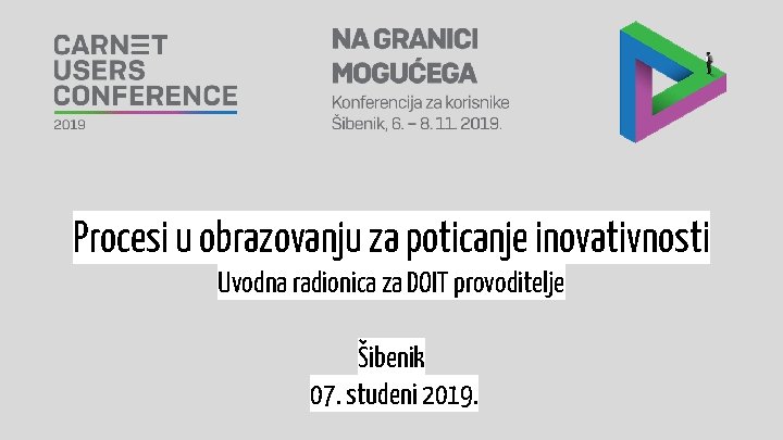 Procesi u obrazovanju za poticanje inovativnosti Uvodna radionica za DOIT provoditelje Šibenik 07. studeni