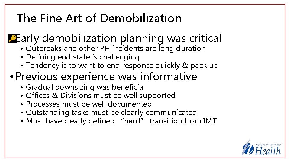 The Fine Art of Demobilization • Early demobilization planning was critical • Outbreaks and
