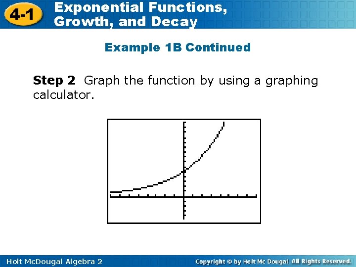 4 -1 Exponential Functions, Growth, and Decay Example 1 B Continued Step 2 Graph