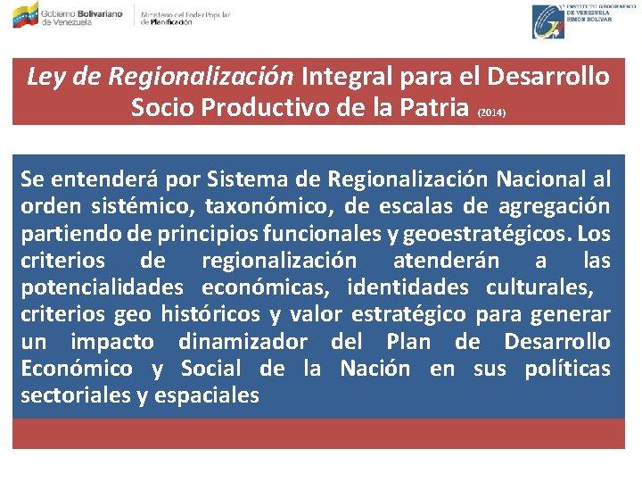 Ley de Regionalización Integral para el Desarrollo Socio Productivo de la Patria (2014) Se
