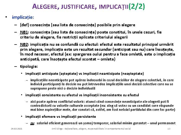 ALEGERE, JUSTIFICARE, IMPLICAȚII(2/2) • implicație: – (def) consecința (sau lista de consecințe) posibile prin