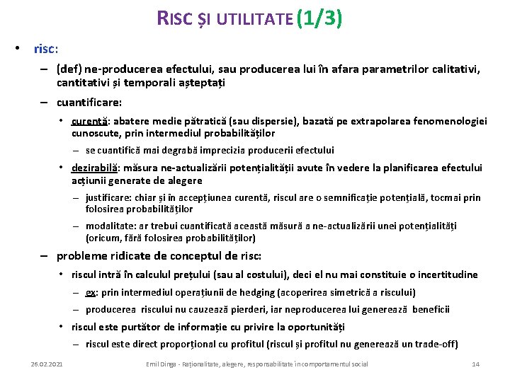 RISC ȘI UTILITATE (1/3) • risc: – (def) ne-producerea efectului, sau producerea lui în