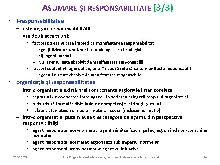 ASUMARE ȘI RESPONSABILITATE (3/3) • i-responsabilitatea – este negarea responsabilității – are două accepțiuni: