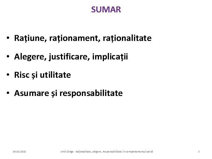 SUMAR • Rațiune, raționament, raționalitate • Alegere, justificare, implicații • Risc și utilitate •