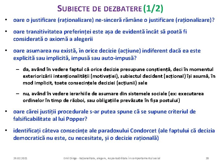 SUBIECTE DE DEZBATERE (1/2) • oare o justificare (raționalizare) ne-sinceră rămâne o justificare (raționalizare)?