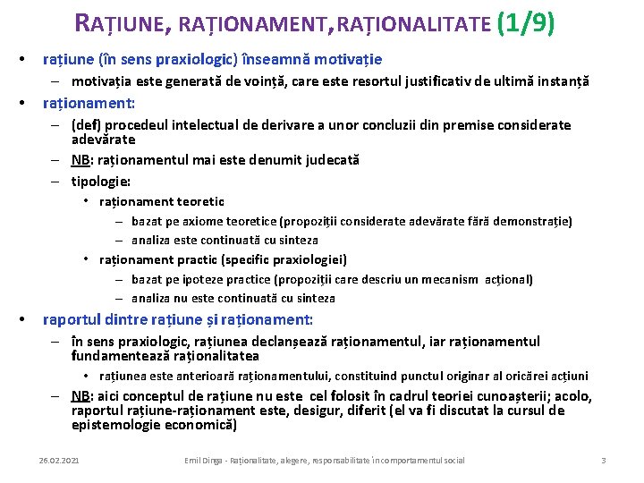 RAȚIUNE, RAȚIONAMENT, RAȚIONALITATE (1/9) • rațiune (în sens praxiologic) înseamnă motivație – motivația este