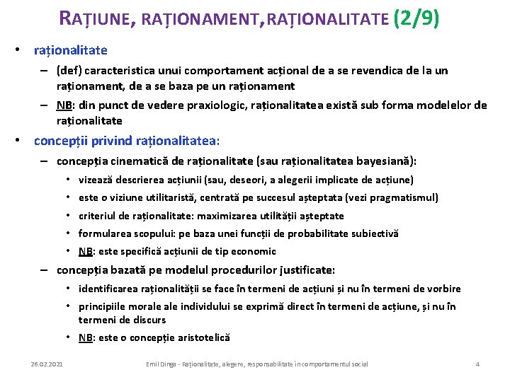 RAȚIUNE, RAȚIONAMENT, RAȚIONALITATE (2/9) • raționalitate – (def) caracteristica unui comportament acțional de a