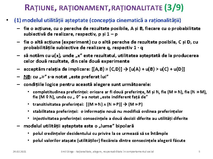 RAȚIUNE, RAȚIONAMENT, RAȚIONALITATE (3/9) • (1) modelul utilității așteptate (concepția cinematică a raționalității) –