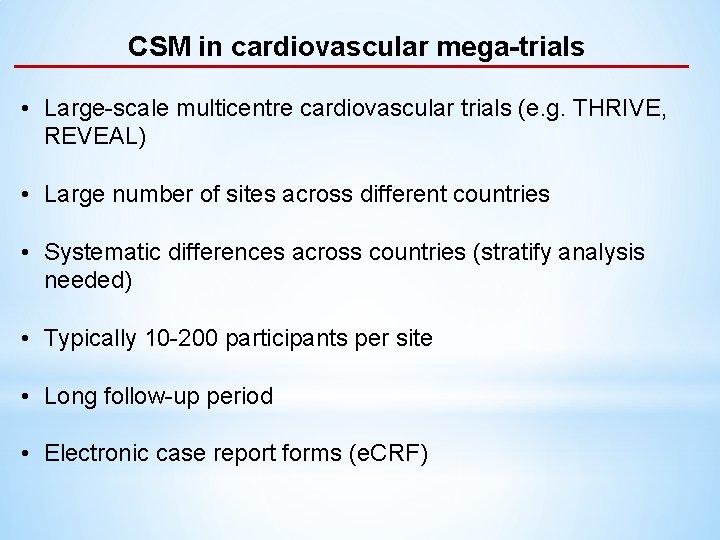 CSM in cardiovascular mega-trials • Large-scale multicentre cardiovascular trials (e. g. THRIVE, REVEAL) •