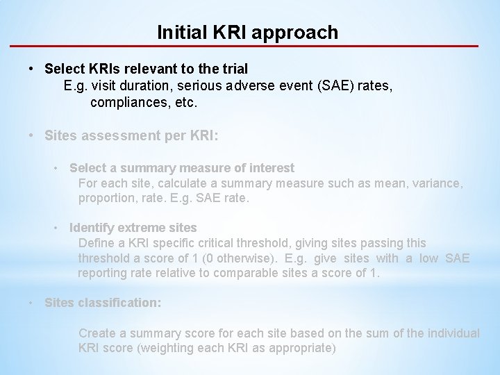 Initial KRI approach • Select KRIs relevant to the trial E. g. visit duration,