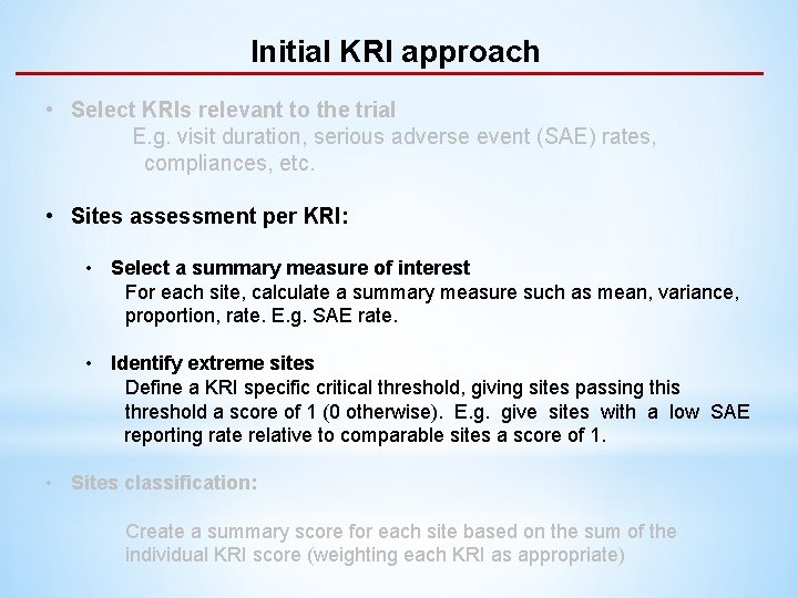 Initial KRI approach • Select KRIs relevant to the trial E. g. visit duration,